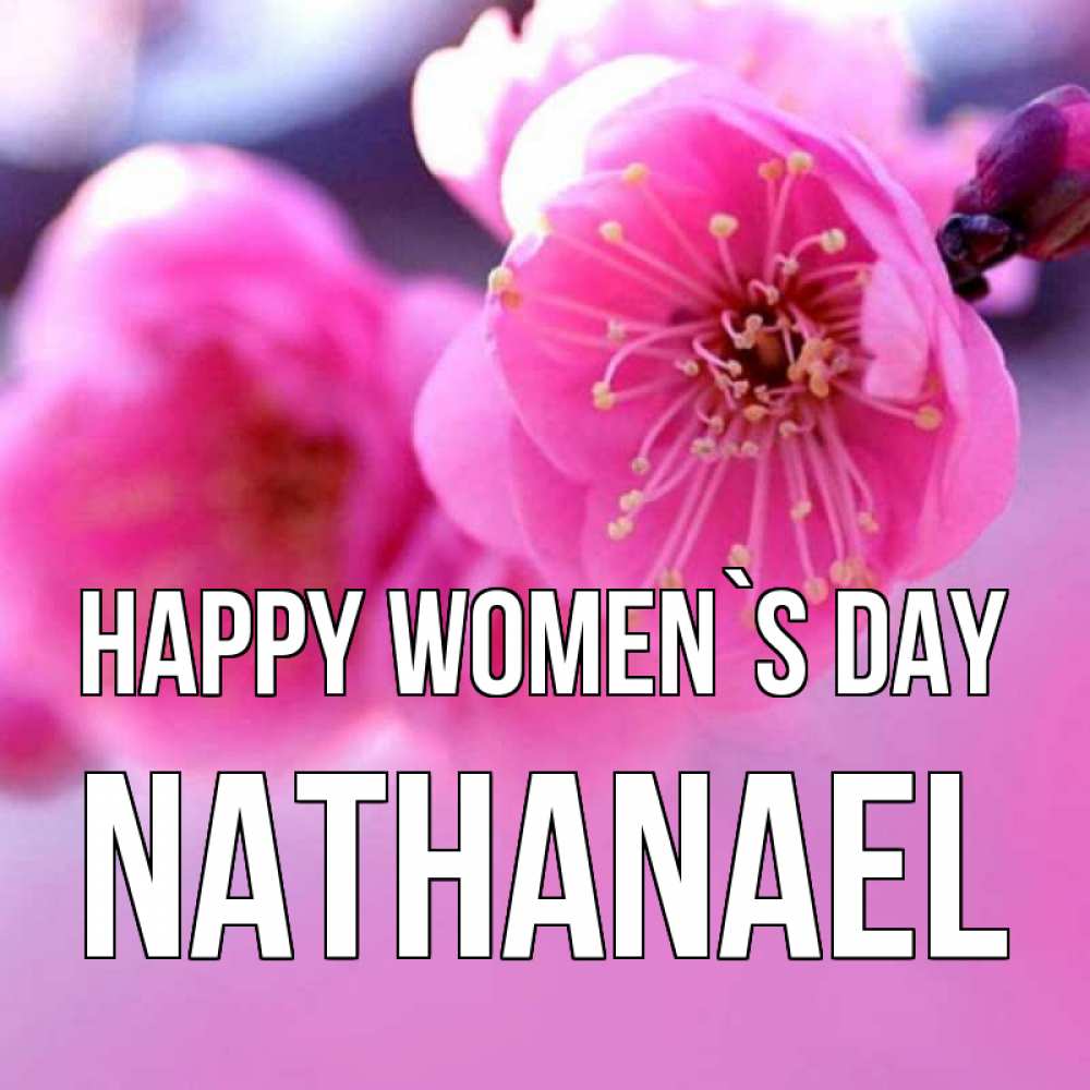Greetings card с именем, Nathanael happy women`s day международный женский день Greetings with text for free download 